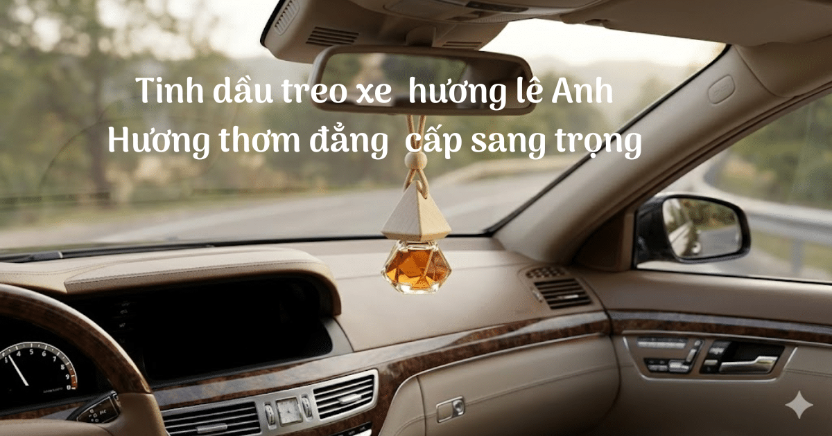 Tinh dau treo xe huong Le Anh